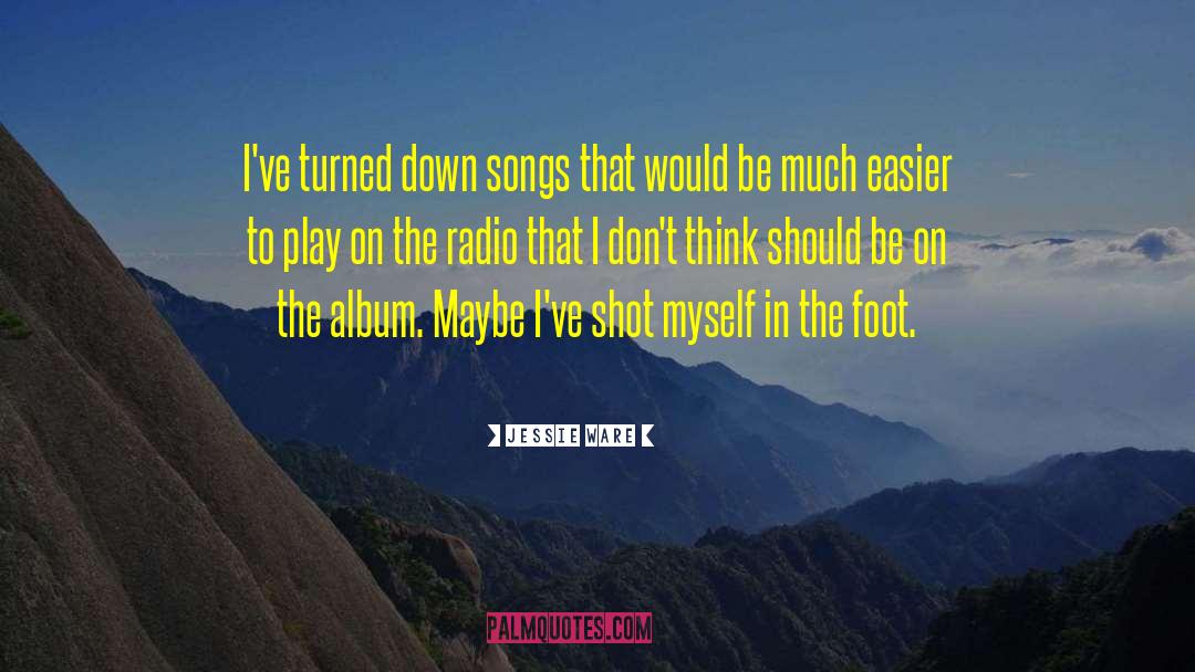 Jessie Ware Quotes: I've turned down songs that