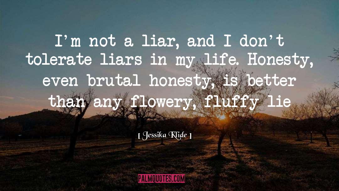 Jessika Klide Quotes: I'm not a liar, and