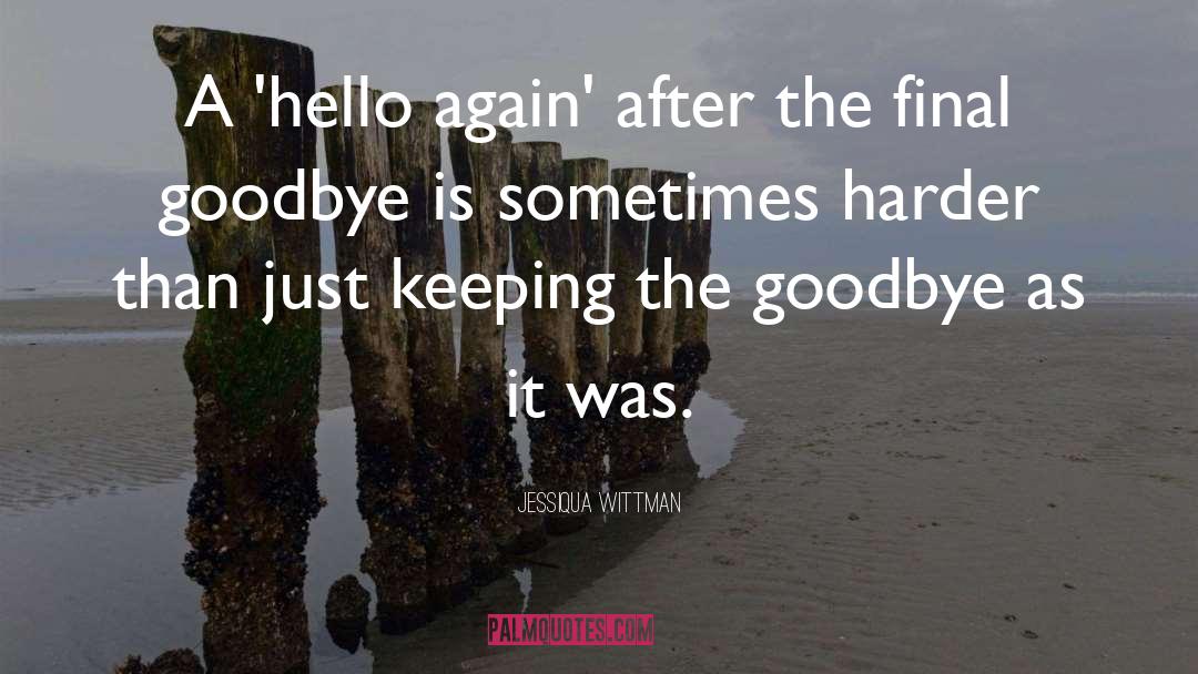 Jessiqua Wittman Quotes: A 'hello again' after the