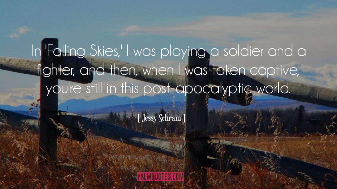 Jessy Schram Quotes: In 'Falling Skies,' I was