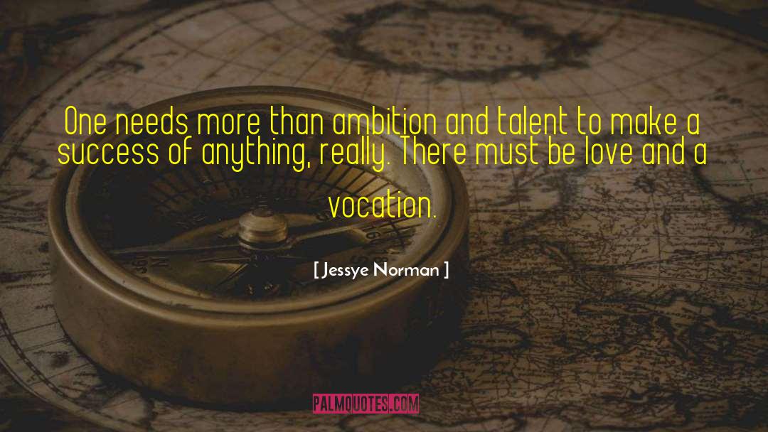 Jessye Norman Quotes: One needs more than ambition