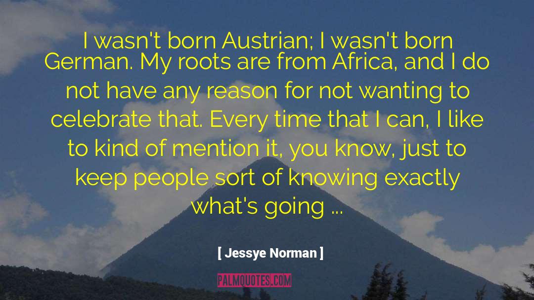 Jessye Norman Quotes: I wasn't born Austrian; I