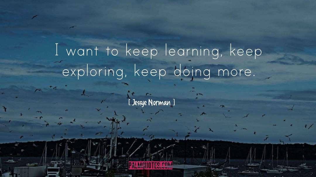 Jessye Norman Quotes: I want to keep learning,