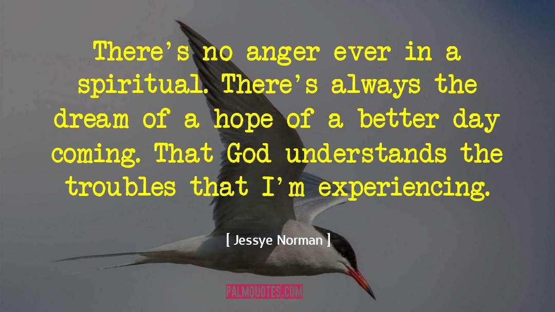 Jessye Norman Quotes: There's no anger ever in