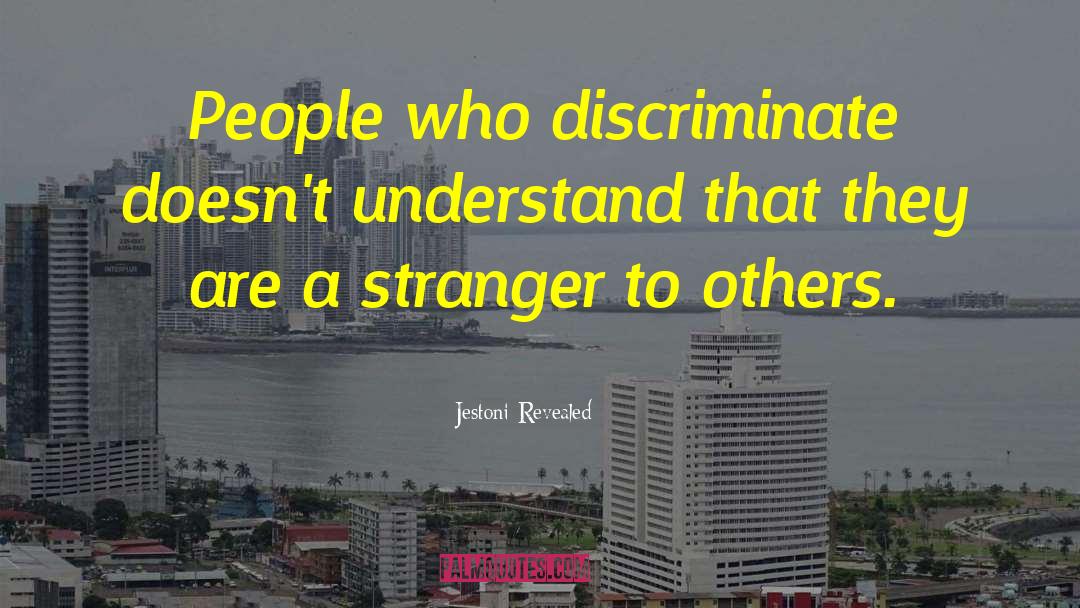 Jestoni Revealed Quotes: People who discriminate doesn't understand