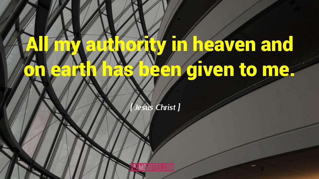 Jesus Christ Quotes: All my authority in heaven