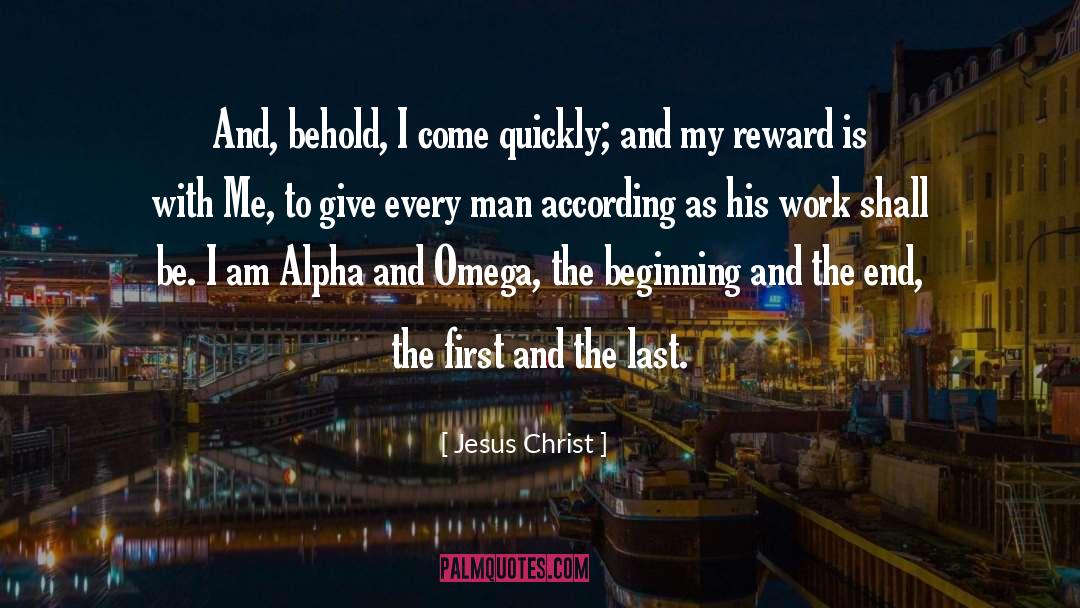 Jesus Christ Quotes: And, behold, I come quickly;