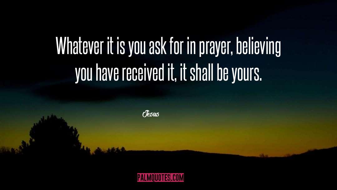 Jesus Quotes: Whatever it is you ask