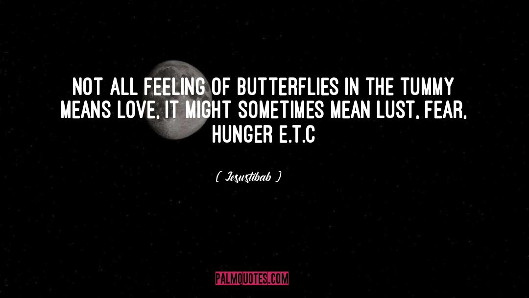 Jesustibab Quotes: not all feeling of butterflies