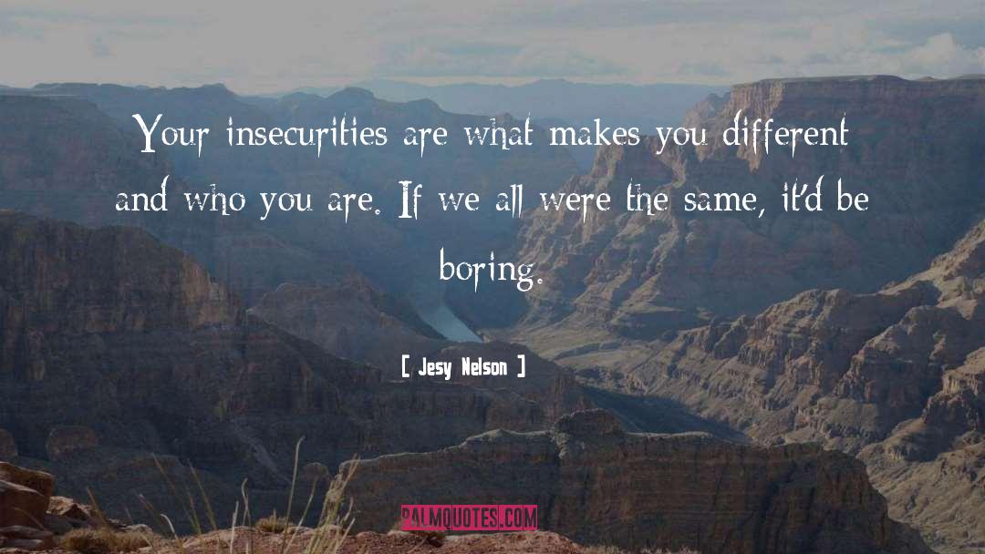 Jesy Nelson Quotes: Your insecurities are what makes