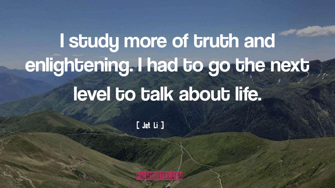 Jet Li Quotes: I study more of truth