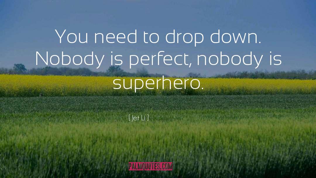 Jet Li Quotes: You need to drop down.