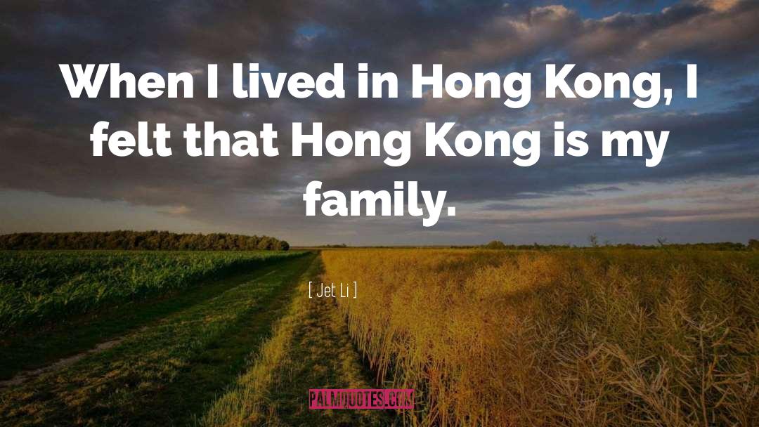 Jet Li Quotes: When I lived in Hong