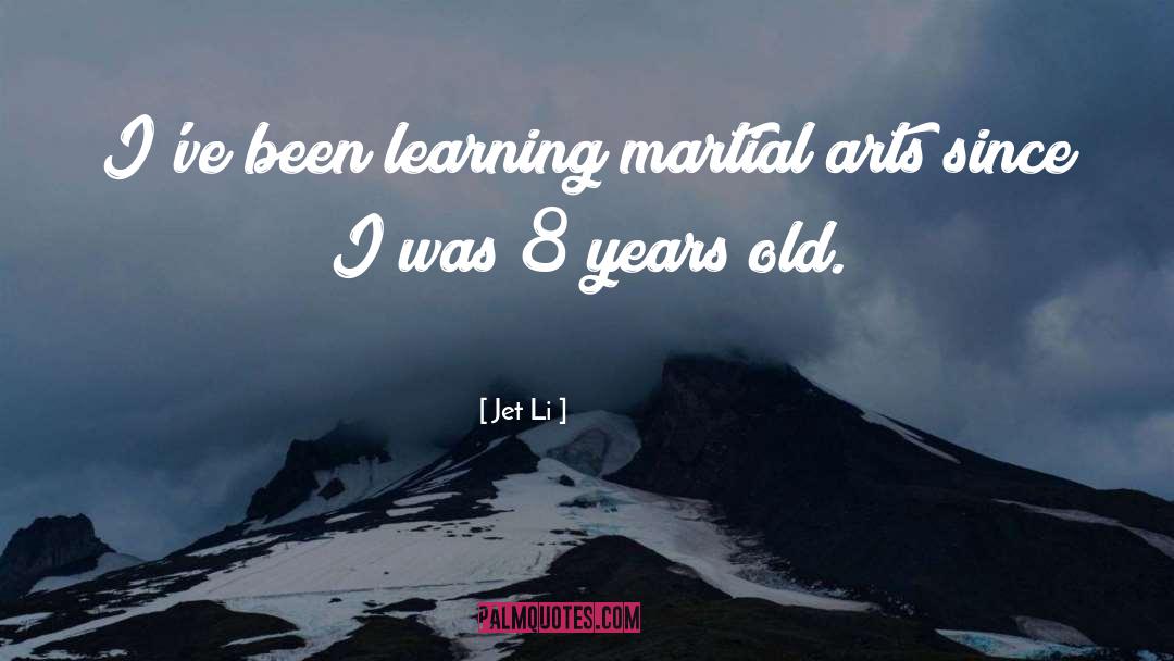 Jet Li Quotes: I've been learning martial arts