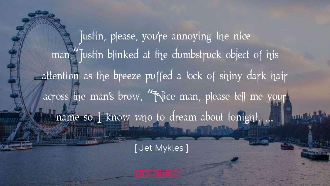 Jet Mykles Quotes: Justin, please, you're annoying the