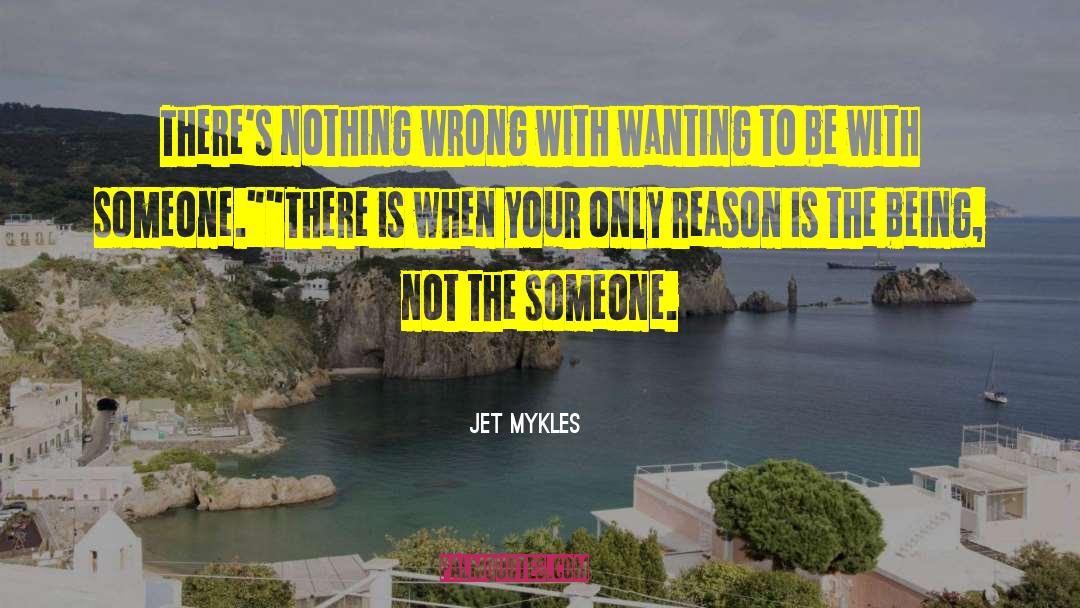Jet Mykles Quotes: There's nothing wrong with wanting