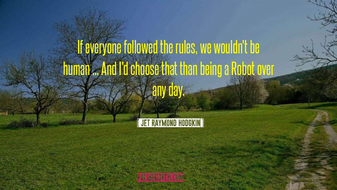Jet Raymond Hodgkin Quotes: If everyone followed the rules,