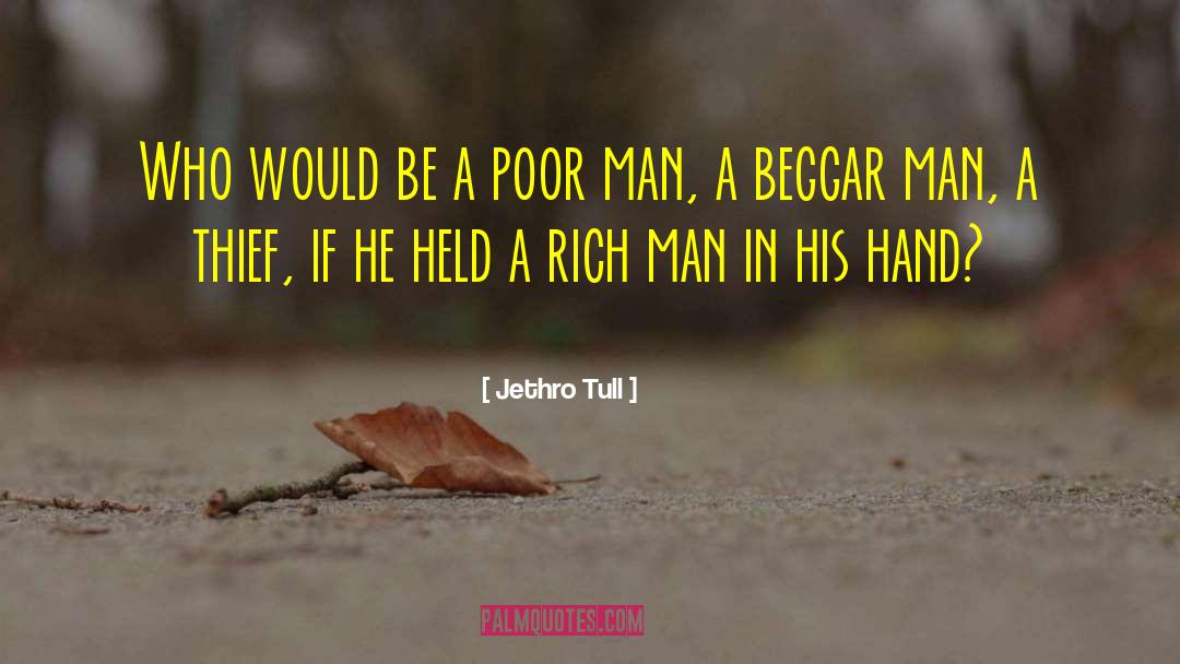 Jethro Tull Quotes: Who would be a poor