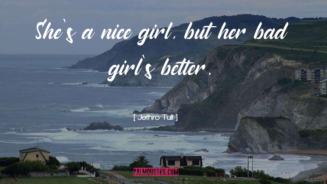 Jethro Tull Quotes: She's a nice girl, but