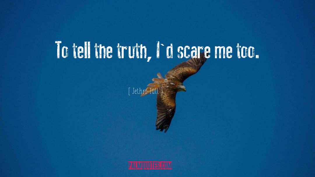 Jethro Tull Quotes: To tell the truth, I'd