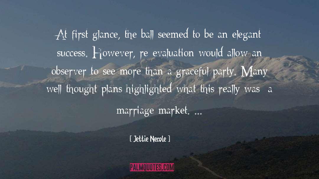 Jettie Necole Quotes: At first glance, the ball