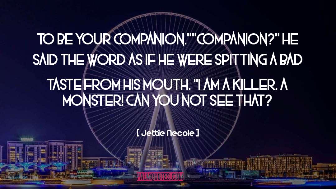 Jettie Necole Quotes: To be your companion.