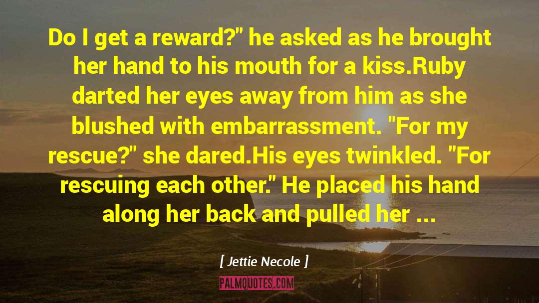 Jettie Necole Quotes: Do I get a reward?