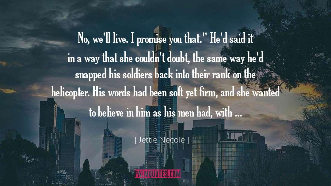 Jettie Necole Quotes: No, we'll live. I promise