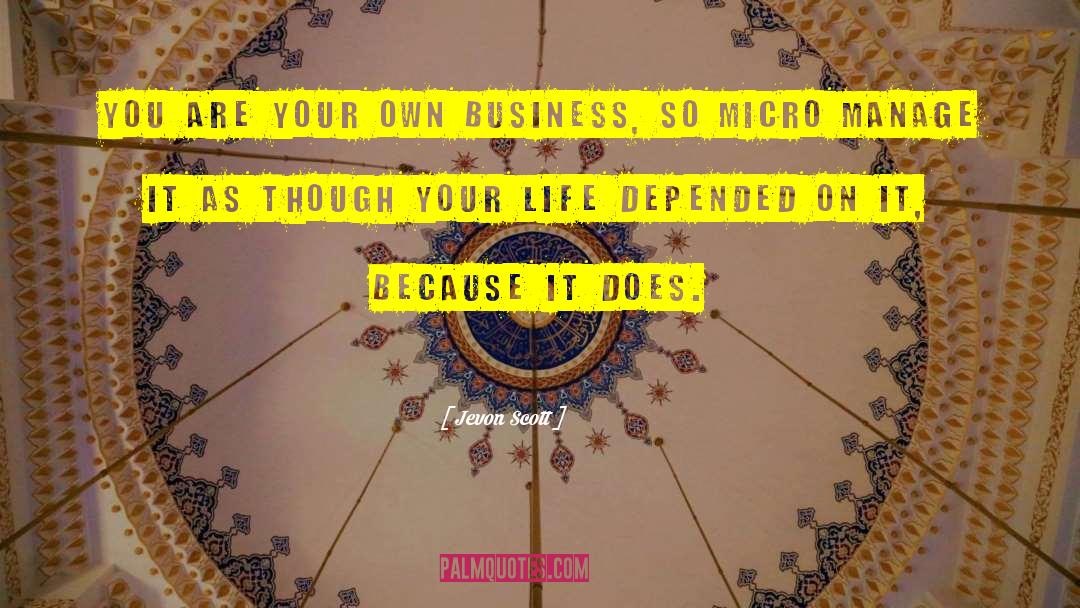 Jevon Scott Quotes: You are your own business,