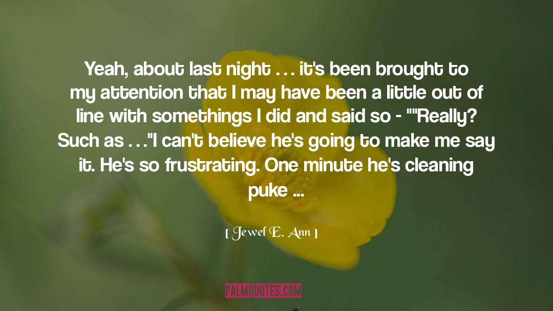 Jewel E. Ann Quotes: Yeah, about last night …