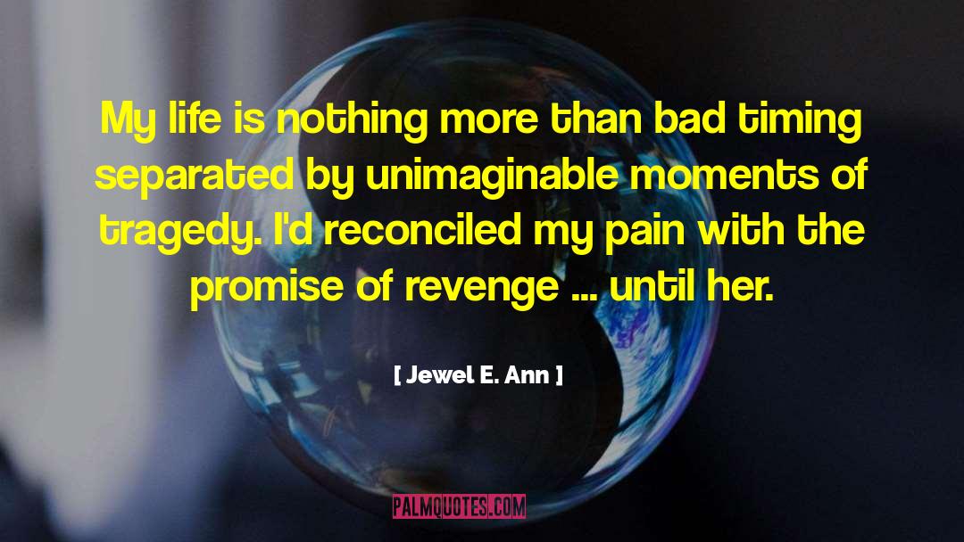 Jewel E. Ann Quotes: My life is nothing more