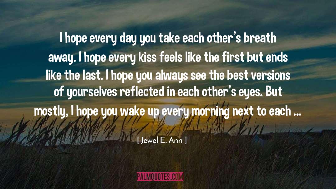 Jewel E. Ann Quotes: I hope every day you