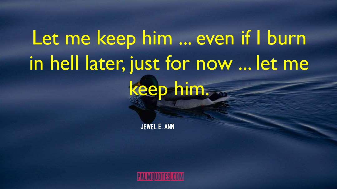 Jewel E. Ann Quotes: Let me keep him ...