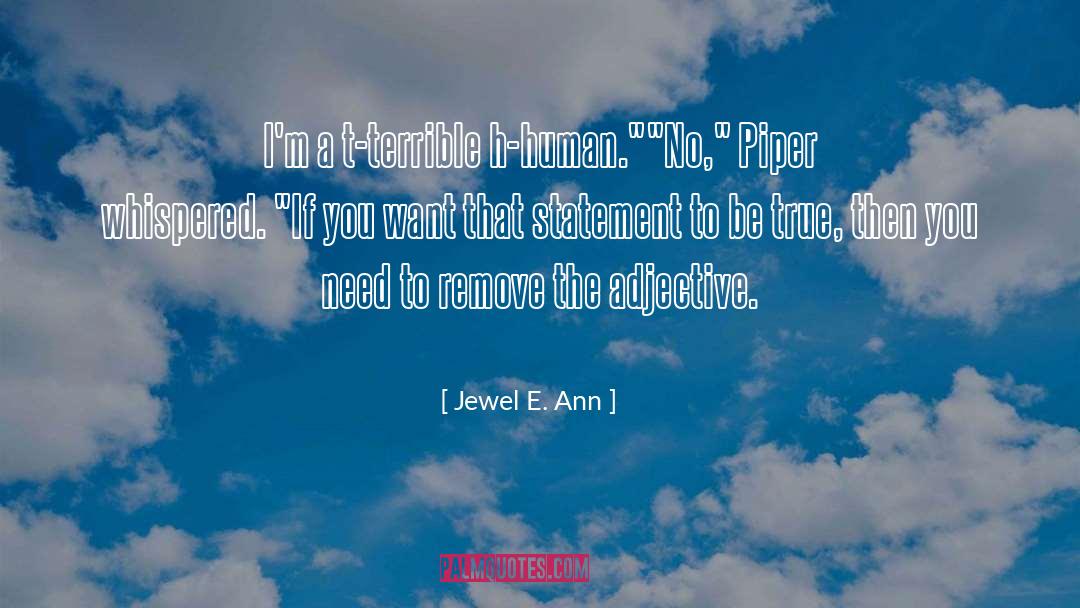 Jewel E. Ann Quotes: I'm a t-terrible h-human.