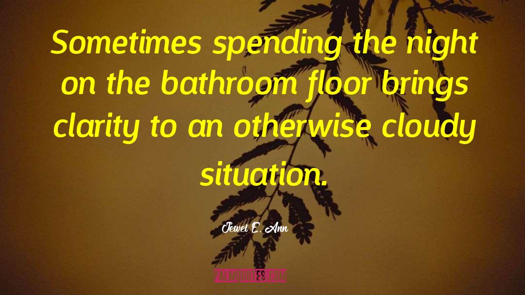 Jewel E. Ann Quotes: Sometimes spending the night on