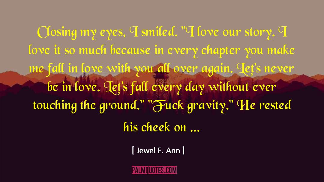 Jewel E. Ann Quotes: Closing my eyes, I smiled.