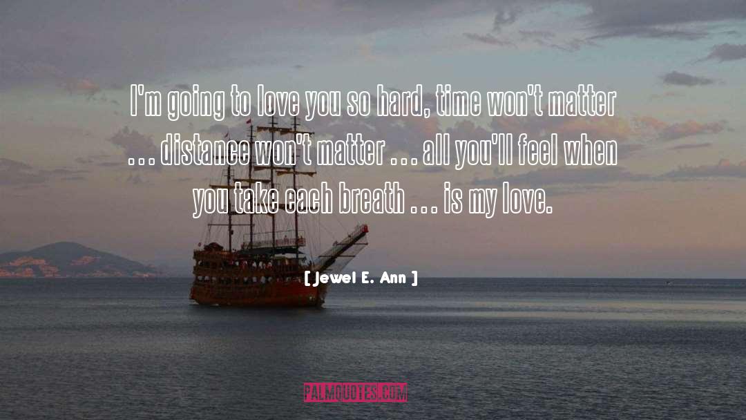 Jewel E. Ann Quotes: I'm going to love you