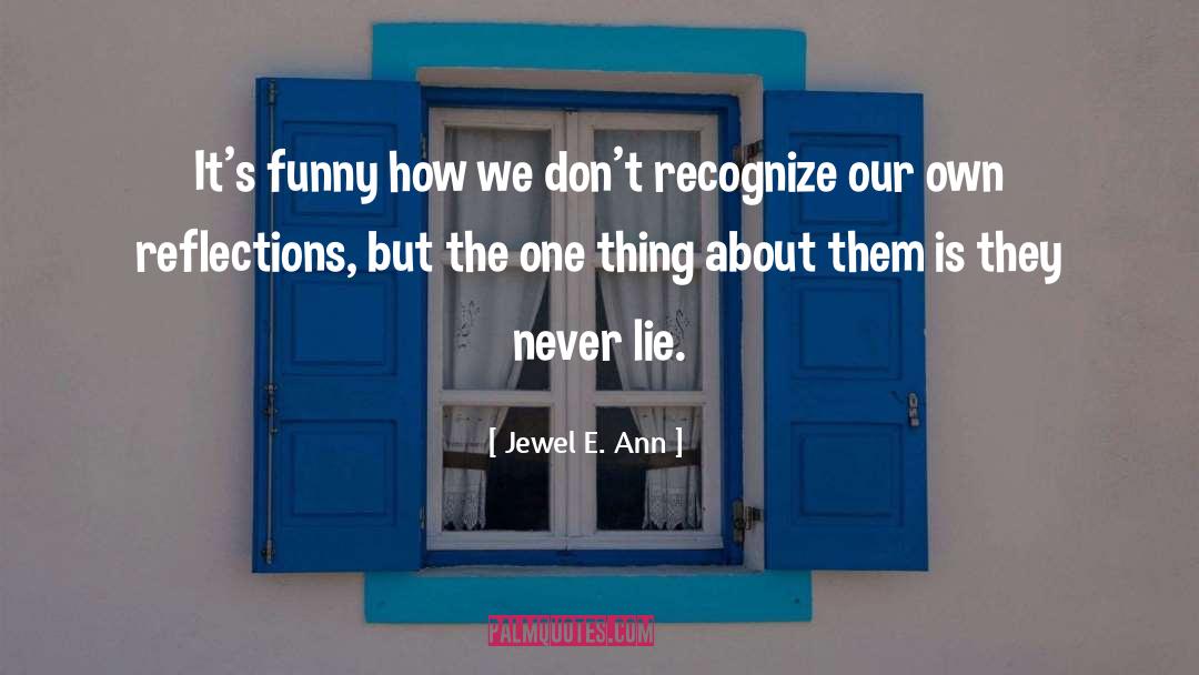 Jewel E. Ann Quotes: It's funny how we don't