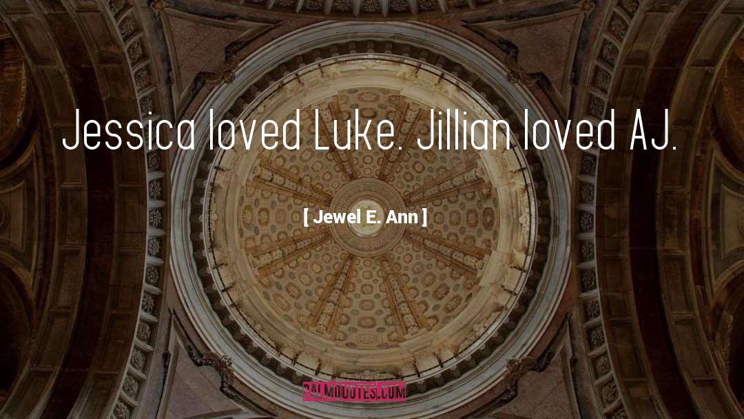Jewel E. Ann Quotes: Jessica loved Luke. Jillian loved