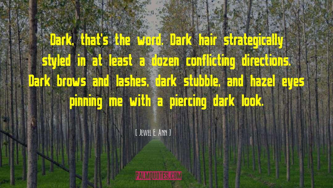 Jewel E. Ann Quotes: Dark, that's the word. Dark