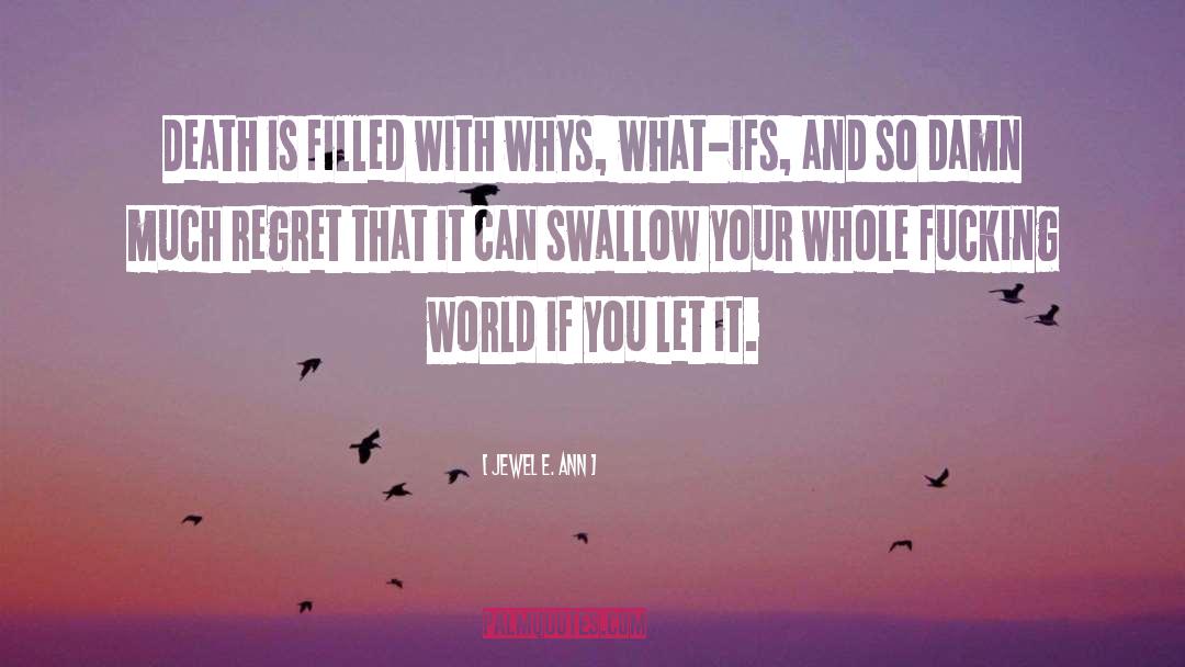 Jewel E. Ann Quotes: Death is filled with whys,