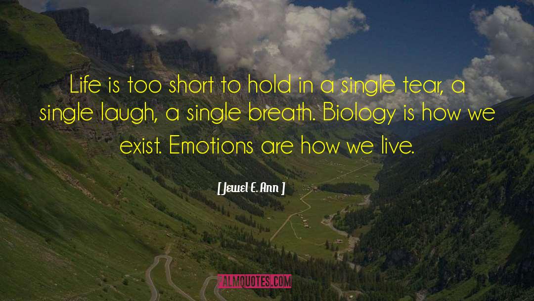 Jewel E. Ann Quotes: Life is too short to