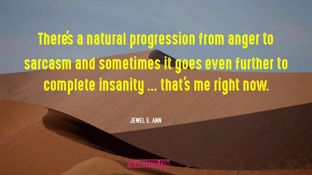 Jewel E. Ann Quotes: There's a natural progression from