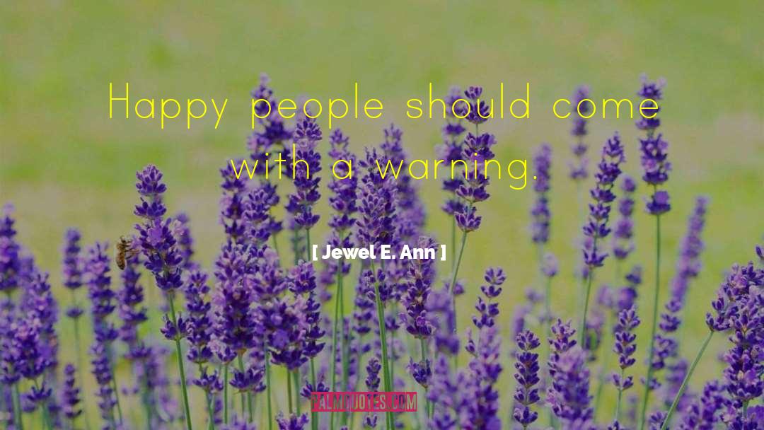 Jewel E. Ann Quotes: Happy people should come with