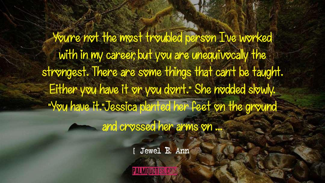 Jewel E. Ann Quotes: You're not the most troubled