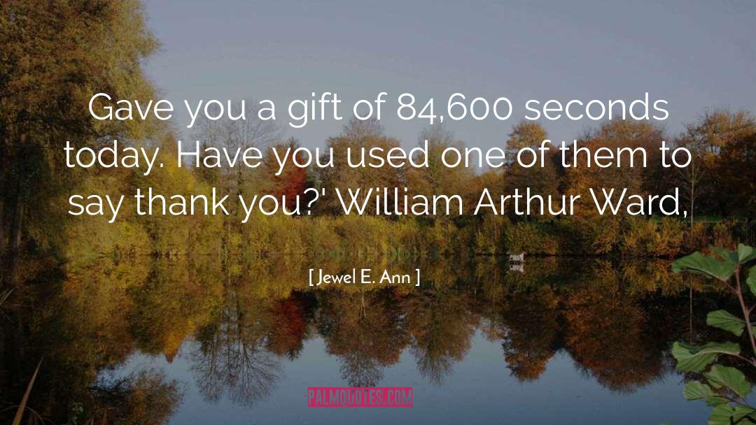 Jewel E. Ann Quotes: Gave you a gift of