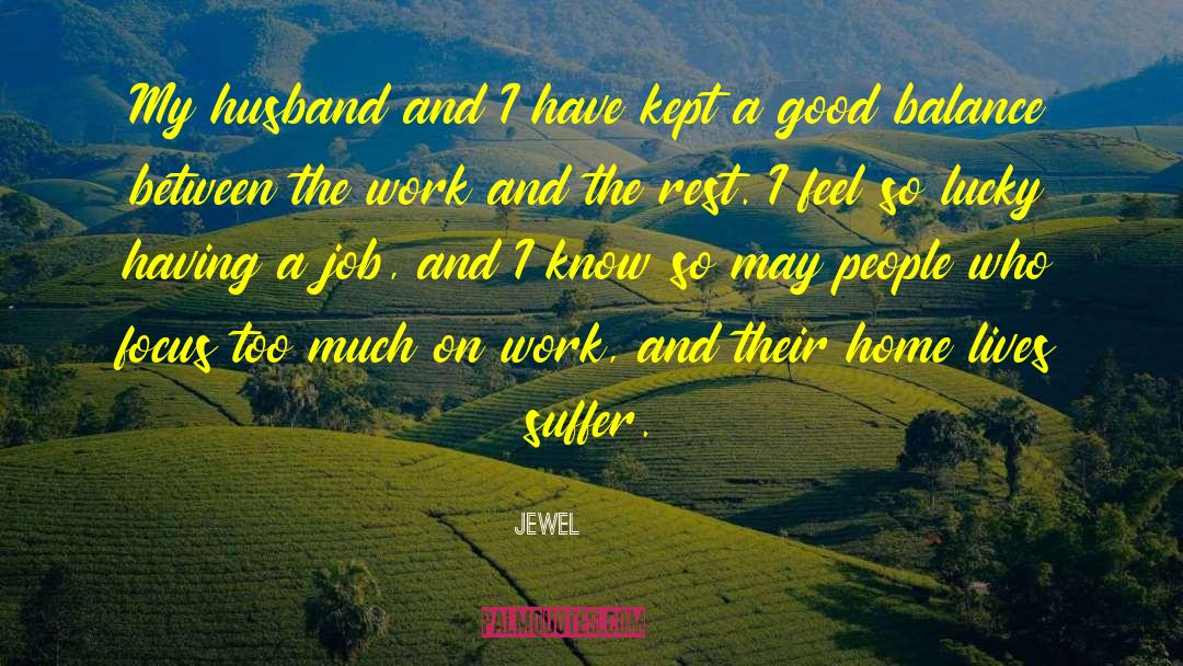 Jewel Quotes: My husband and I have