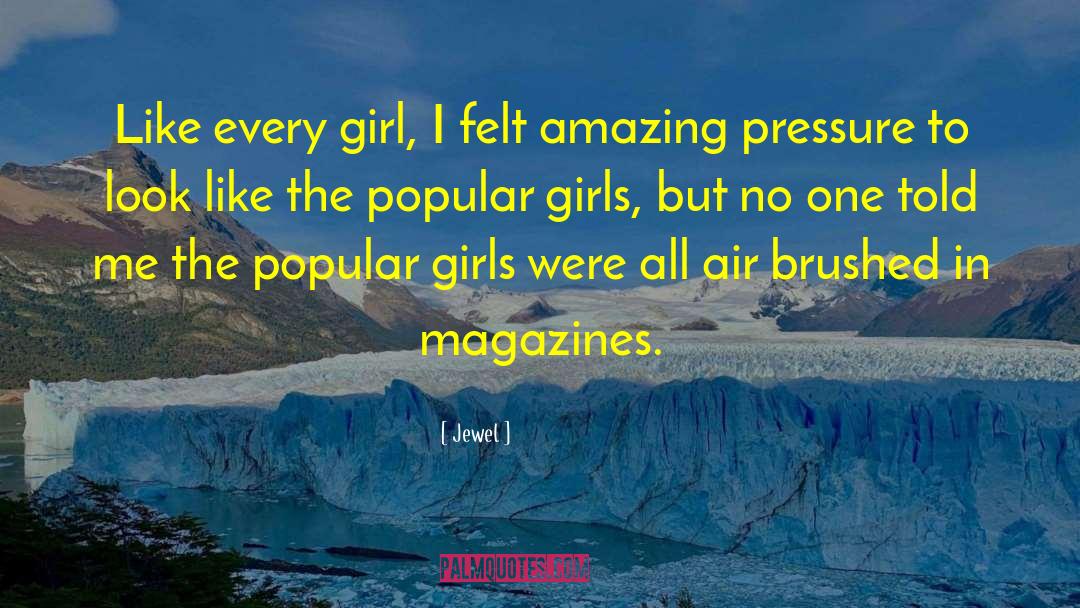 Jewel Quotes: Like every girl, I felt