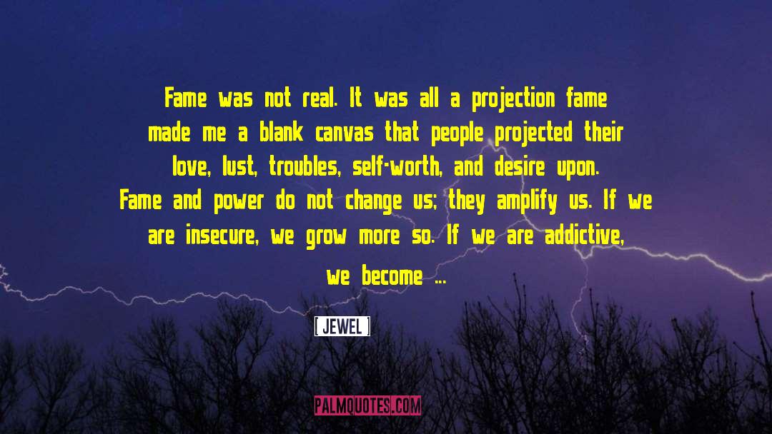 Jewel Quotes: Fame was not real. It