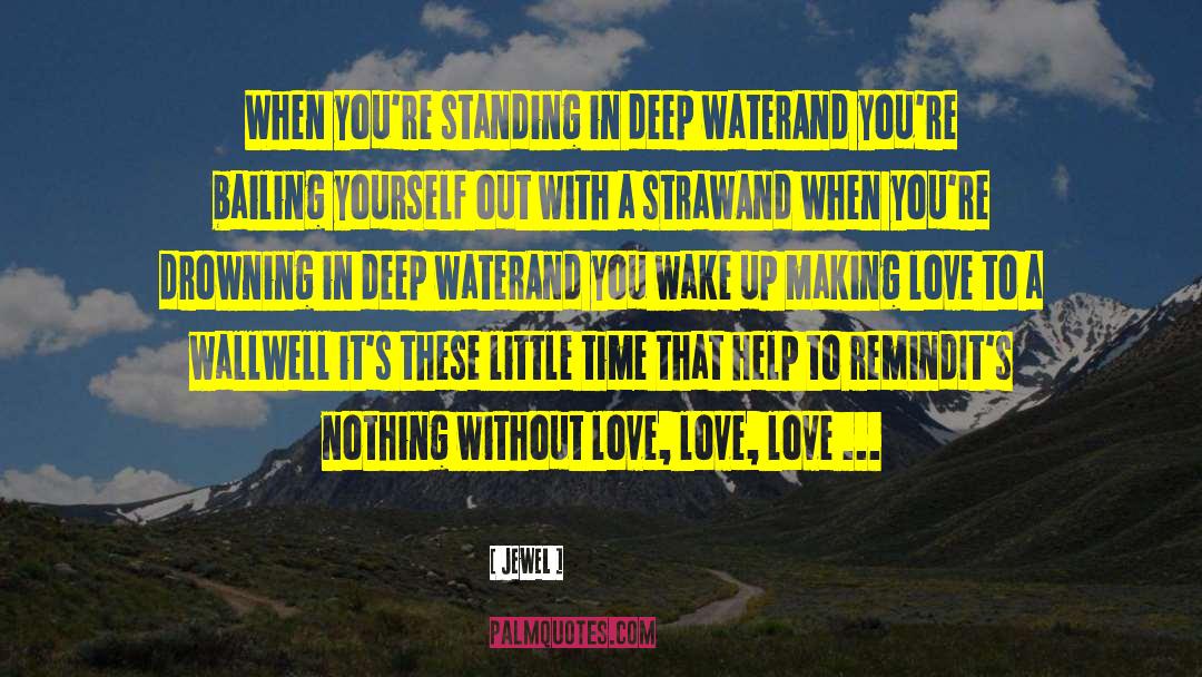 Jewel Quotes: When you're standing in deep